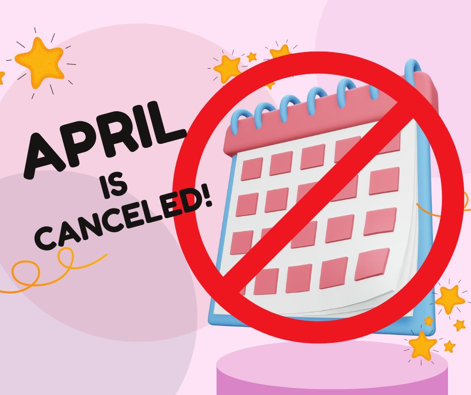 The month of April has been deemed unhealthy for the world and has now been cancelled.