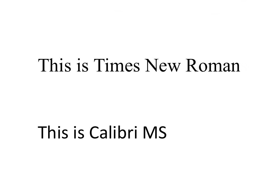 The fonts Times New Roman and Calibri MS. Both fonts have been used for years for their legibility and aesthetics.